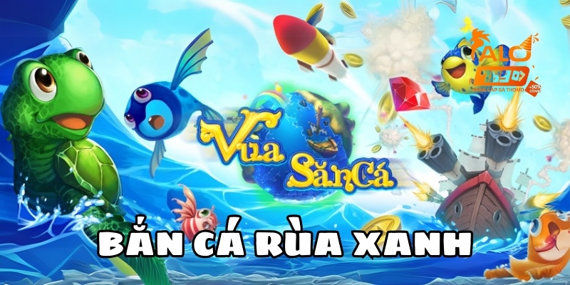 ban ca rua xanh alo789 1